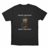 Live By The Goop Die By The Goop Unisex T Shirt Black