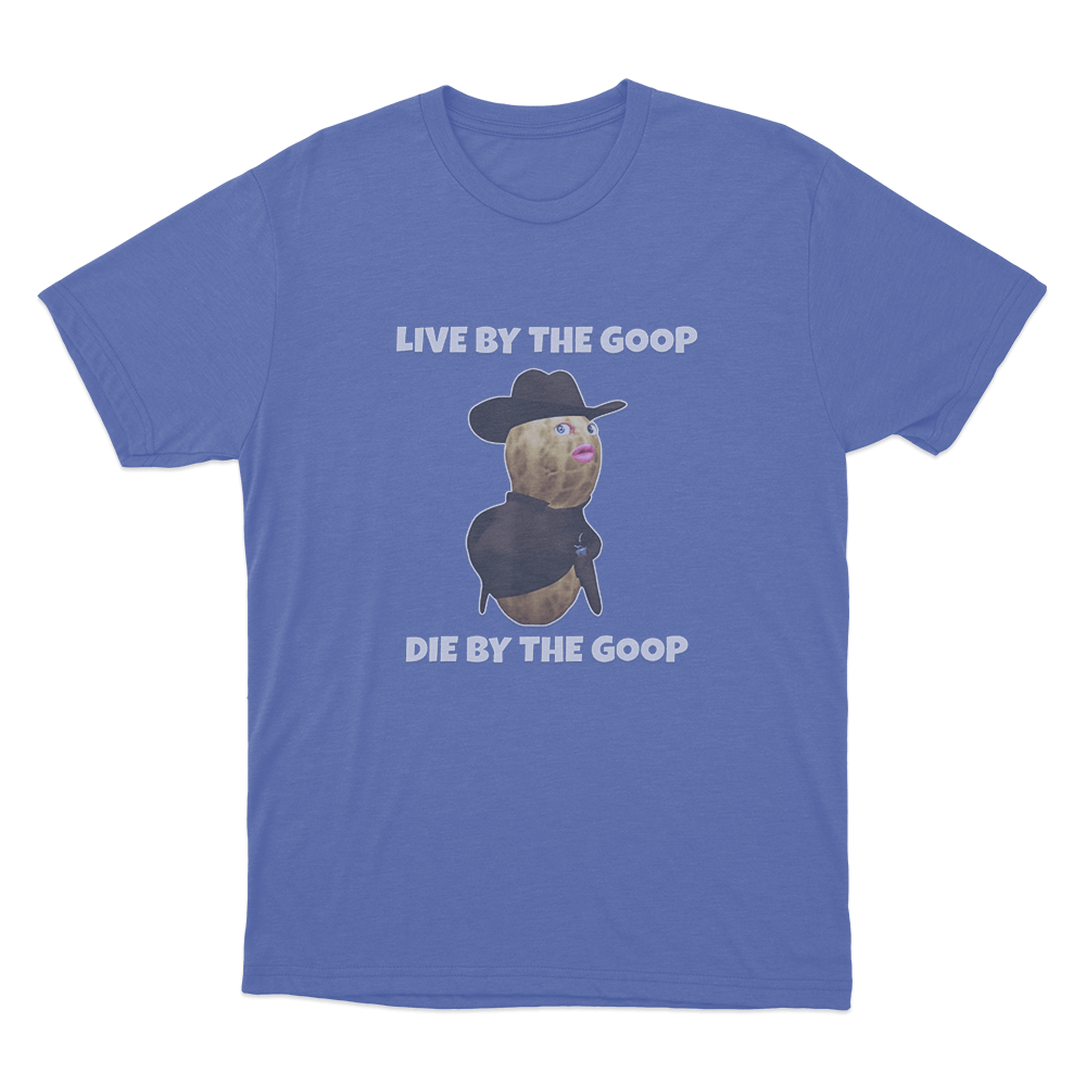 Live By The Goop Die By The Goop Unisex T Shirt Blue Live By The Goop Die By The Goop Unisex T Shirt Blue