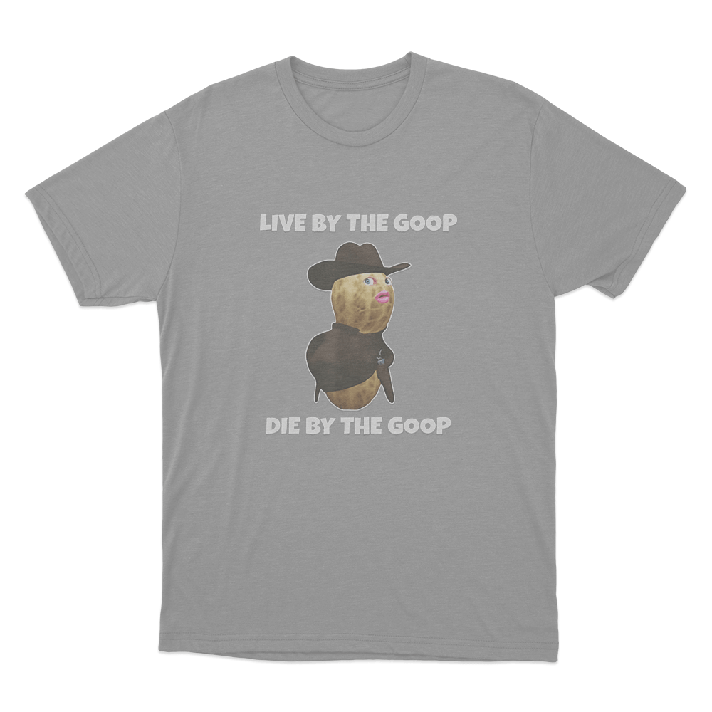 Live By The Goop Die By The Goop Unisex T Shirt Grey Live By The Goop Die By The Goop Unisex T Shirt Grey